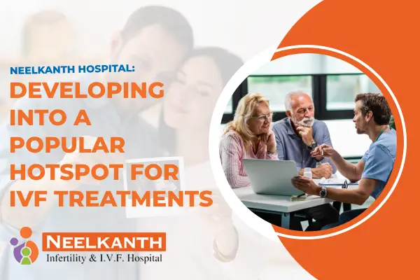 Neelkanth Hospital: Developing into a Popular Hotspot for IVF Treatments